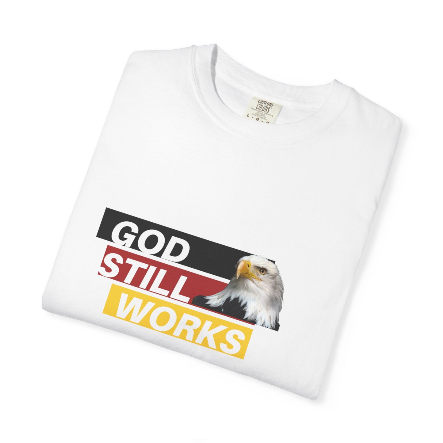 Faith-Inspired Garment-Dyed T-Shirt | "God Still Works" Tee, Christian Apparel, Casual Wear, Gift for Believers, Inspirational Top