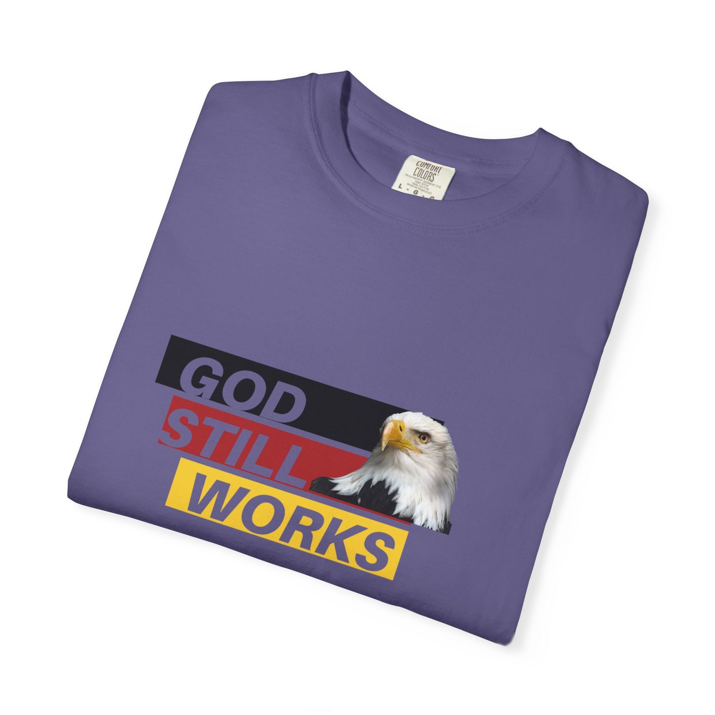 Faith-Inspired Garment-Dyed T-Shirt | "God Still Works" Tee, Christian Apparel, Casual Wear, Gift for Believers, Inspirational Top