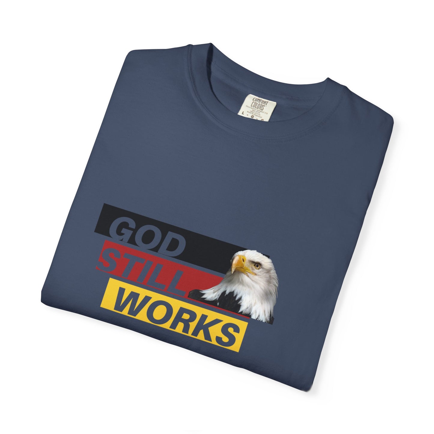 Faith-Inspired Garment-Dyed T-Shirt | "God Still Works" Tee, Christian Apparel, Casual Wear, Gift for Believers, Inspirational Top